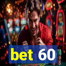 bet 60